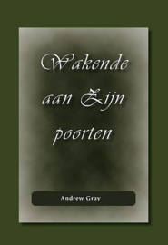 GRAY, Andrew - Wakende aan Zijn poorten