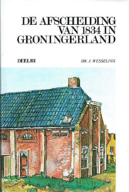 WESSELING, J. - De Afscheiding van 1834 in Groningerland - deel 3