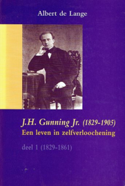 LANGE, Albert de - J.H. Gunning Jr. (1829-1905) een leven in zelfverloochening