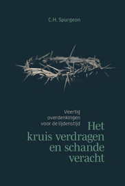 SPURGEON, C.H. - Het kruis verdragen en de schande veracht