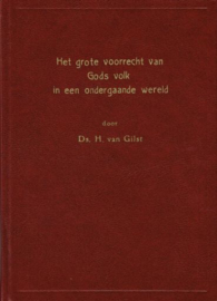 GILST, H. van - Het grote voorrecht van Gods volk in een ondergaande wereld