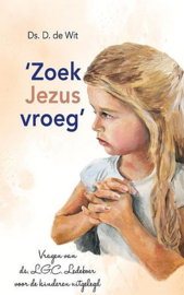 WIT, D. de - Zoek Jezus vroeg