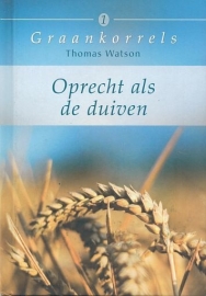 WATSON, Thomas - Oprecht als de duiven - Graankorrels deel 1