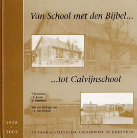 HUISMAN, T. e.a. - Van School met den Bijbel...  ...tot Calvijnschool