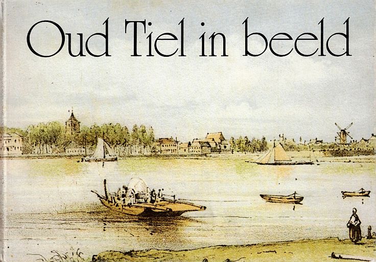 HOUTKOOP, A. - Oud Tiel in beeld