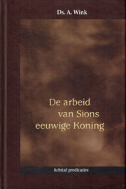 WINK, A. - De arbeid van Sions eeuwige Koning