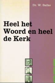 BALKE, W. - Heel het Woord en heel de Kerk