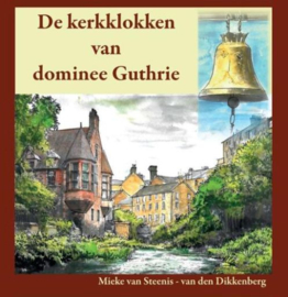 STEENIS-van den DIKKENBERG, Mieke - De kerkklokken van dominee Guthrie