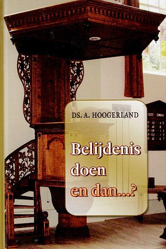 HOOGERLAND, A. - Belijdenis doen en dan...