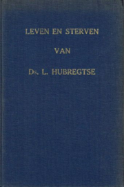 HUBREGTSE, I. - Leven en sterven van ds. L. Hubregtse