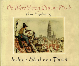 VOGELESANG, Hans & PIECK, Anton - De wereld van Anton Pieck - Iedere stad een toren
