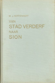 KORTENHOFF, M.J. - Van stad Verderf naar Sion