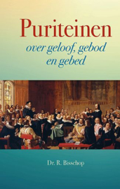 BISSCHOP, R. - Puriteinen over geloof, gebod en gebed