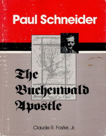 FOSTER, Claude R. - Paul Schneider the Buchenwald Apostle