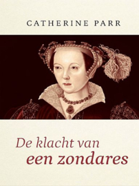 PARR, Catharina - De klacht van een zondares