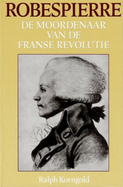 KORNGOLD, Ralph - Robespierre de moordenaar van de Franse revolutiue