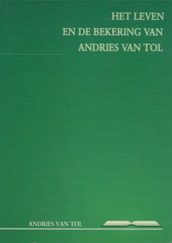 TOL, Andries van - Het leven en de bekering van Andries van Tol
