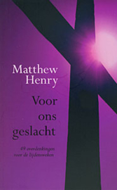 HENRY, Matthew  - Voor ons geslacht (licht beschadigd)