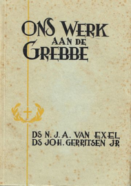 EXEL, N.J.A. van e.a. -  Ons werk aan de Grebbe