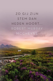 McCHEYNE, R.M. - Zo gij Zijn stem dan heden hoort...
