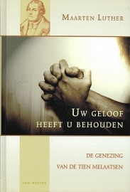 LUTHER, M. - Uw geloof heeft u behouden