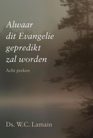 LAMAIN, W.C. - Alwaar dit Evangelie gepredikt zal worden