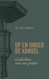HUIJSER, A.T. - Op en onder de kansel