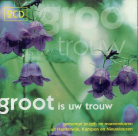 Groot is Uw trouw - dubbel CD