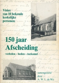 WIT, A.W.L. de - 150 Jaar Afscheiding