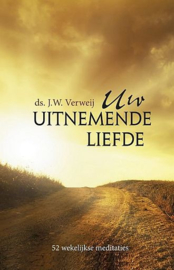 VERWEIJ, J.W. - Uw uitnemende liefde