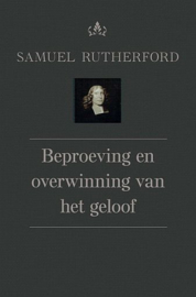 RUTHERFORD, Samuel - Beproeving en overwinning van het geloof