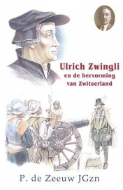 ZEEUW, P. de - Ulrich Zwingli de hervormer van Zwitserland