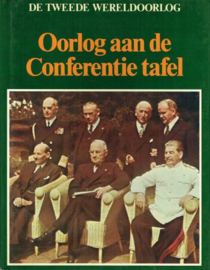 TWEEDE WERELDOORLOG -  Oorlog aan de conferentietafel