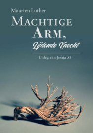 LUTHER, Maarten - Machtige Arm, lijdende Knecht