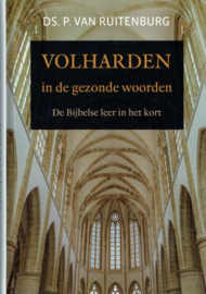 RUITENBURG, P. van - Volharden in de gezonde woorden