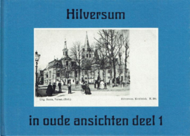 ANSICHTEN - Hilversum in oude ansichten - deel 1