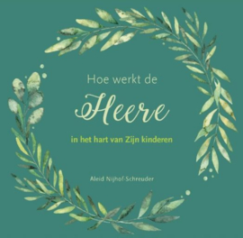 NIJHOF-SCHREUDER, A. - Hoe werkt de Heere in het hart van Zijn kinderen