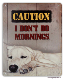Caution I don't do mornings