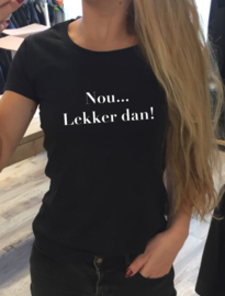 T-shirt Nou......lekker dan! 