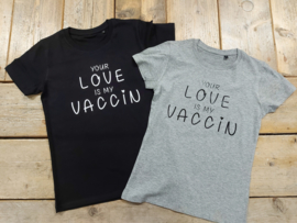 T-shirt Your love is my vaccin