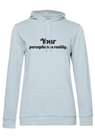 Hoodie Your perception is is reality