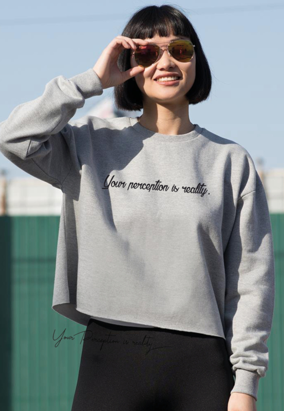 CROPPED SWEATSHIRT YOUR PERCEPTION IS REALITY.