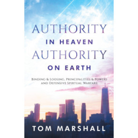 Authority in Heaven, Authority on Earth, Tom Marshall. ISBN:9781852404390