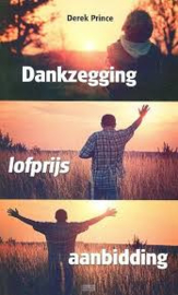 Dankzegging. lofprijs. aanbidding. Derek Prince. ISBN: 9789075185058