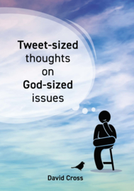 Tweet-sized thoughts on God-sized issues, David Cross. ISBN: ISBN 9789492259288