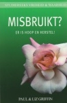 Misbruikt? Er is hoop op herstel? Paul en Liz Griffin, ISBN: 9789077412466