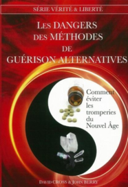 Les Dangers des méthodes de guérison alternatives, comment éviter les tromperies du Nouvel Age, David Cross & John Berry