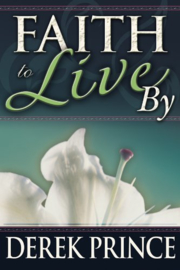 Faith to Live by. Derek Prince ISBN:9781782632887