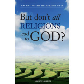 But don't all religions lead to God? Michael Green. ISBN:9781852405335
