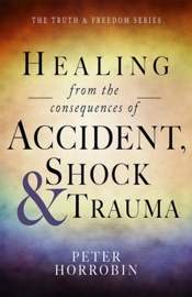 Healing from the Consequences of Accident, Shock and Trauma. Peter Horrobin,  ISBN: 9781852407438
